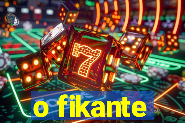 o fikante